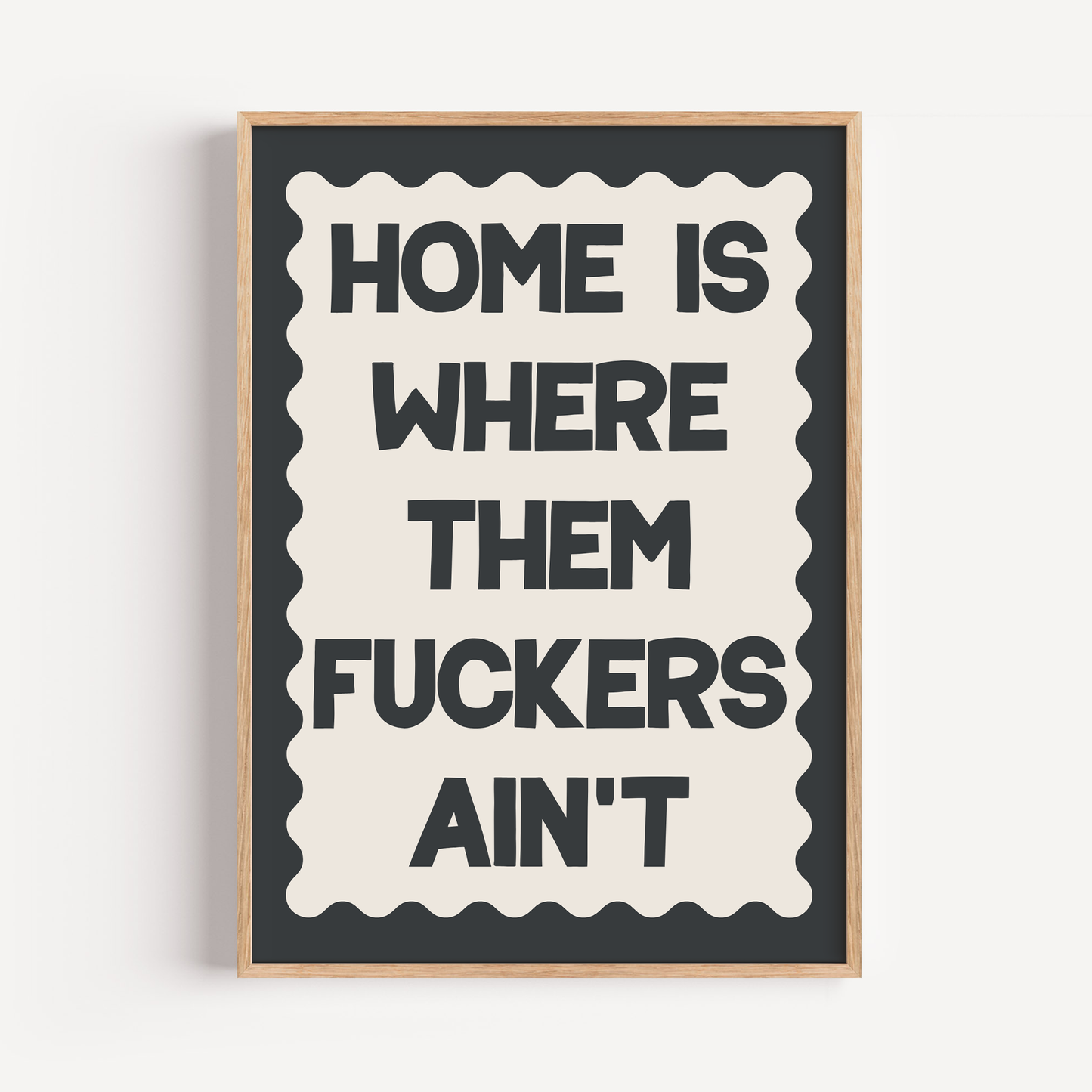 Home Is Where Them F**kers Ain't | Unframed Print