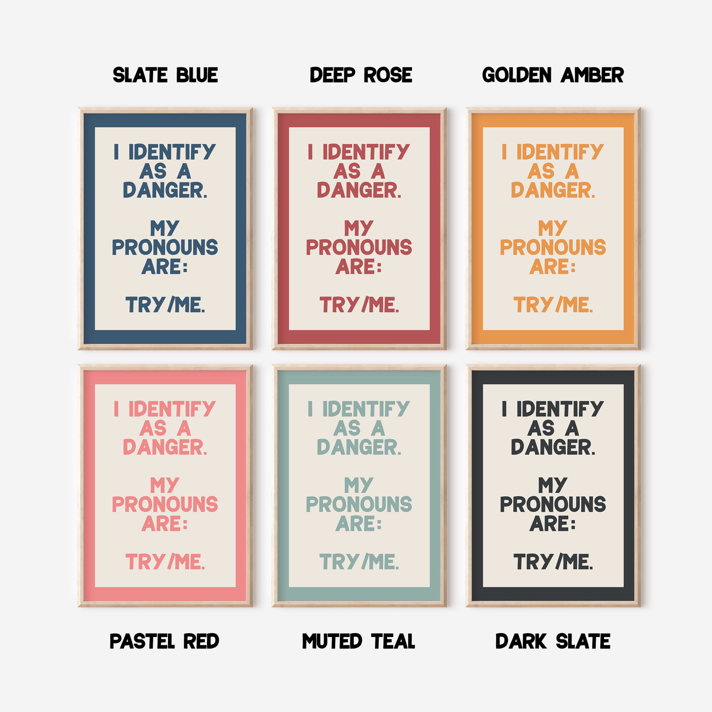 I Identify As A Danger. My Pronouns Are: Try/ Me.| Unframed Print